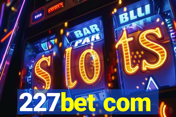 227bet com